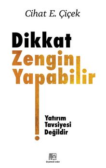 Cihat E. Çiçek «Dikkat Zengin Yapabilir» pdf indir