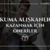 Okuma Alışkanlığı Kazanmak İçin Öneriler