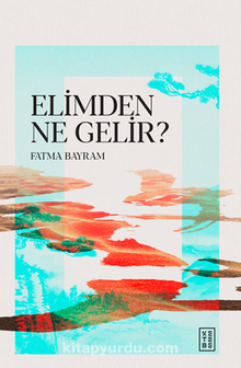Fatma Bayram «Elimden Ne Gelir ?» pdf indir