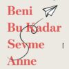 «Beni Bu Kadar Sevme Anne» Ahmet Naç