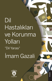 İmam Gazali «Dil Hastalıkları ve Korunma Yolları (Dil Yarası)» pdf indir