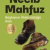 Necib Mahfuz «Başkanın Öldürüldüğü Gün»